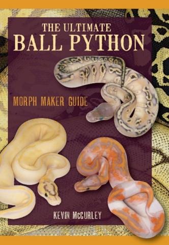 The Ultimate Ball Python : Morph Makers Guide for Reptile Keeping